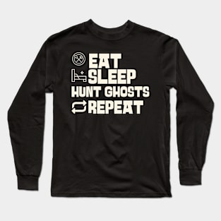 Eat Sleep Hunt ghosts Repeat Long Sleeve T-Shirt